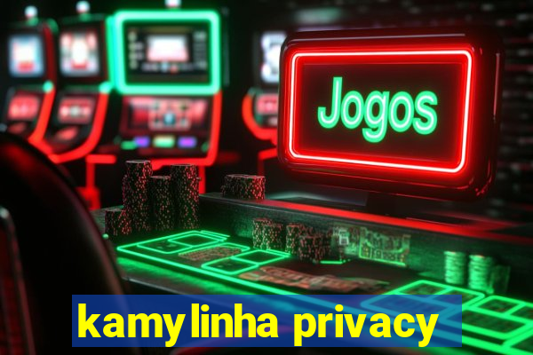 kamylinha privacy